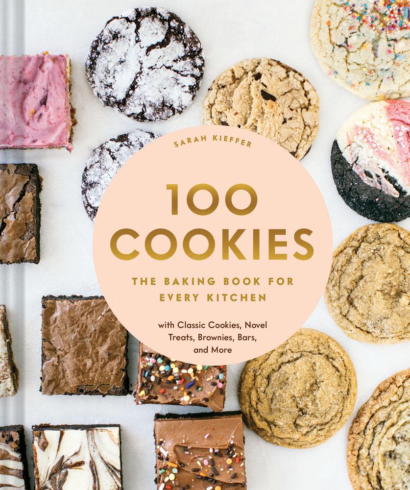 100 Cookies The Baking Book for Every Kitchen, with Classic Cookies, Novel Treats, Brownies, Bars, and More